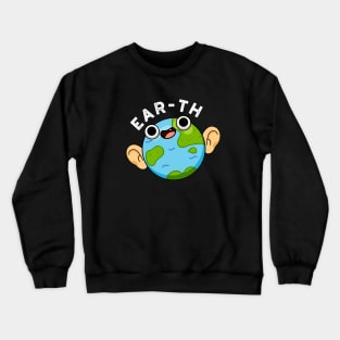 Ear-th Cute Astronomy Earth Pun Crewneck Sweatshirt